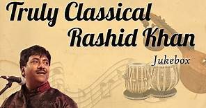 Ustad Rashid Khan Classical Collection || Truly Classical || Classical Music [ Audio Jukebox ]