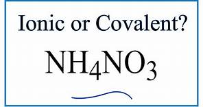 Is NH4NO3 (Ammonium nitrate) Ionic or Covalent?