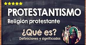 🙏 ¿Qué es el protestantismo? - Características y principios de la religión protestante 🙏