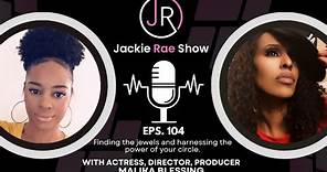 The Jackie Rae Show EP 104: The Inspiring Journey of Malika Blessing, Actress, Producer, & Director