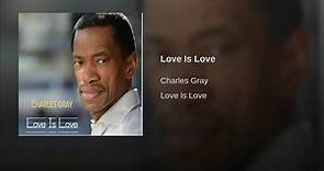 LOVE IS LOVE - CHARLES GRAY
