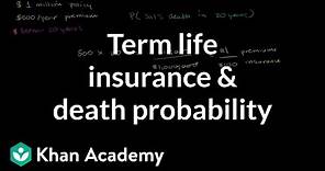 Term life insurance and death probability | Finance & Capital Markets | Khan Academy