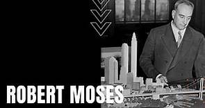 Robert Moses: The Man Who Built New York City