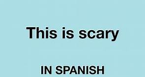How To Say (This is scary) In Spanish