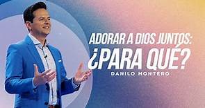 Adorar a Dios juntos: ¿Para qué? - Danilo Montero | Prédicas Cristianas 2023