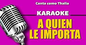 A Quién le Importa, con letra - Thalia Karaoke