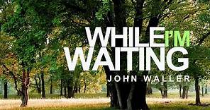While I'm Waiting - John Waller (With Lyrics)