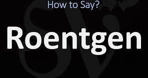 How to Pronounce Roentgen? (CORRECTLY)