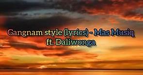 Gangnam style (lyrics) - Mas Musiq ft. Daliwonga @masmusiq9070 @daliwonga1350
