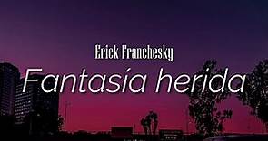 Fantasía herida / Erick Franchesky / letra