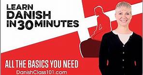 Learn Danish in 30 Minutes - ALL the Basics You Need