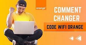 Comment changer le code Wifi Orange - Modifier mot de passe Orange Livebox