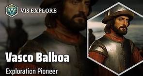 The Daring Journey of Vasco Núñez de Balboa | Explorer Biography | Explorer