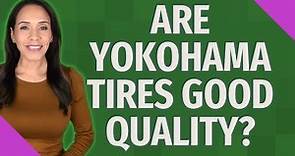 Are Yokohama tires good quality?