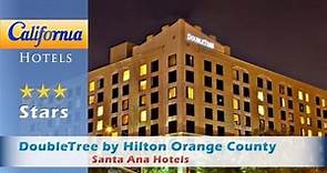 DoubleTree by Hilton Orange County Airport, Santa Ana Hotels - California