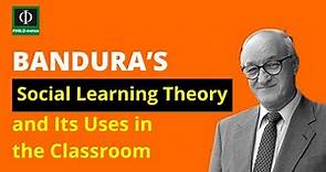 Bandura’s Social Learning Theory and Its Uses in the Classroom