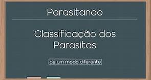 A CLASSIFICAÇÃO DOS PARASITAS (de um modo diferente)