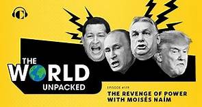 The Revenge of Power With Moisés Naím | The World Unpacked