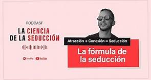La Fórmula de la Seducción: A + C= S - "La Ciencia de la Seducción" con Martín Rieznik - PODCAST Nº5