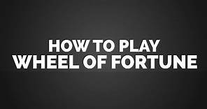 How to play Wheel of Fortune?
