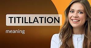 Titillation | definition of TITILLATION