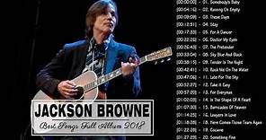 Jackson Browne Best Songs - Jackson Browne Greatest Hits Full 2018