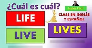 LIVE, LIFE y LIVES - USOS, SIGNIFICADOS Y PRONUNCIACIÓN - EN INGLÉS Y ESPAÑOL - INGLÉS FÁCIL