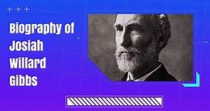 Biography of Josiah Willard Gibbs