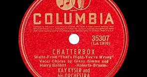 1940 HITS ARCHIVE: Chatterbox - Kay Kyser (Harry Babbitt & Ginny Simms, vocal)