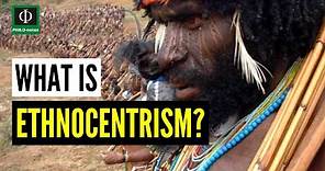 What is Ethnocentrism?