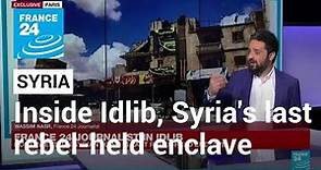 Inside Idlib, Syria's last rebel-held enclave • FRANCE 24 English
