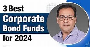 3 Best Corporate Bond Funds for 2024
