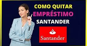 COMO QUITAR EMPRÉSTIMO SANTANDER - Santander financiamentos quitação