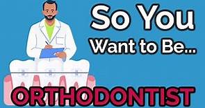 So You Want to Be an ORTHODONTIST [Ep. 38]
