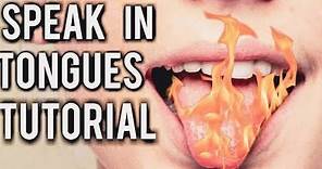 How To: Speak In Tongues Tutorial 👅