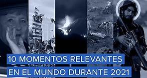 10 momentos relevantes en el mundo durante 2021