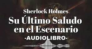 Su Último Saludo en el Escenario AUDIOLIBRO Sherlock Holmes Español