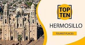 Top 10 Best Tourist Places to Visit in Hermosillo | Mexico - English