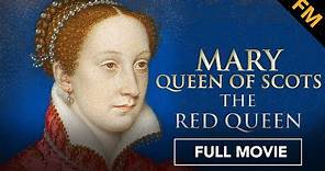 Mary Queen of Scots: The Red Queen (FULL MOVIE) | Documentary, Women's ...