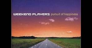 Weekend Players - Pursuit of Happiness