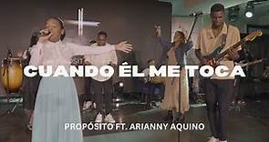 CUANDO ÉL ME TOCA | PROPÓSITO FT. ARIANNY AQUINO (Video Oficial)