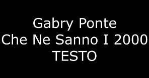 Gabry Ponte - Che Ne Sanno I 2000 (feat. Danti) TESTO