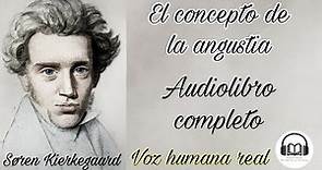 El concepto de la angustia - Søren Kierkegaard. Audiolibro completo con voz humana real.