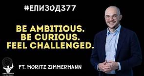 Еп377 | EN | Moritz Zimmermann: Be ambitious. Be curious. Feel challenged.