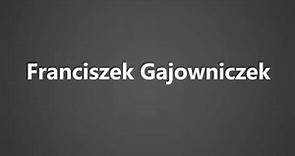 How To Pronounce Franciszek Gajowniczek
