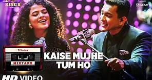 Kaise Mujhe/Tum Ho Song | T-Series Mixtape | Palak Muchhal | Aditya Narayan | Bhushan Kumar