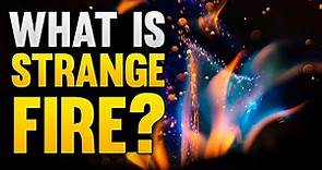 What Is Strange Fire?