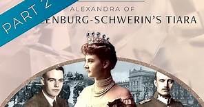 Part 2: Alexandra of Mecklenburg-Schwerin's Tiara