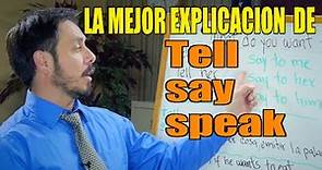 LA MEJOR EXPLICACION DE "SAY, TELL Y SPEAK". COMO Y CUANDO USAR CUAL.