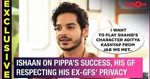 Ishaan Khatter on Pippa's success, his girlfriend, bond with Shahid-Mira, past relationships